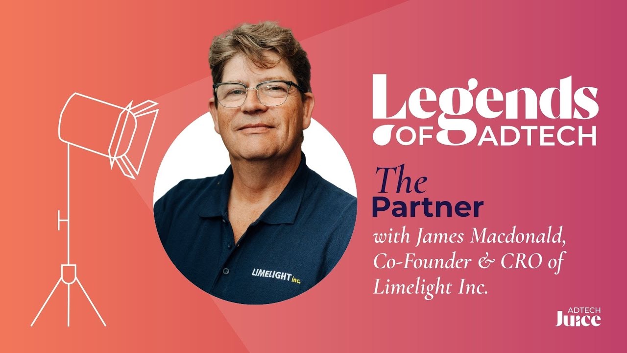 Legends of Adtech: The Partner - James Macdonald, Co-Founder & CRO of Limelight Inc