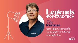 Legends of Adtech: The Partner - James Macdonald, Co-Founder & CRO of Limelight Inc