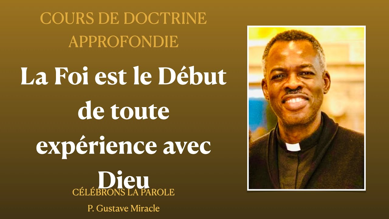 COURS DE DOCTRINE APPROFONDIE : Qu'est-ce que La Foi ? / P. Gustave