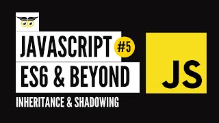 JavaScript: ES6 & Beyond #5 - Inheritance and Shadowing