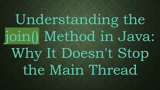 Understanding the join() Method in Java: Why It Doesn't Stop the Main Thread