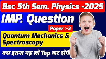 Bsc 5th semester physics | paper 2 | quantum mechanics and spectroscopy | important questions 2025