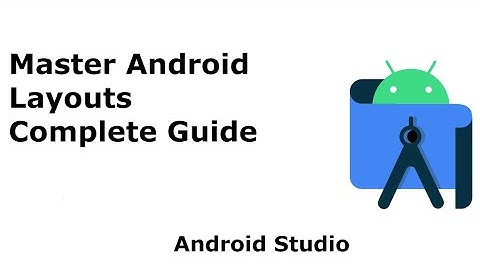 5. Master Android Layouts | Complete Guide to Layouts in Android for Beginners