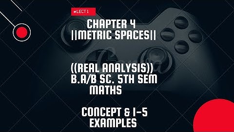 Real analysis | chapter 4| # Lect 1 | Concept & 1-5 Examples | Metric Spaces