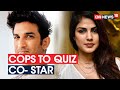 Mumbai cops to question Sushant’s fellow actress & close friend Rhea Chakraborty