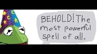 Behold! The most powerful spell of all.