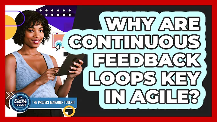 Why Are Continuous Feedback Loops Key in Agile?