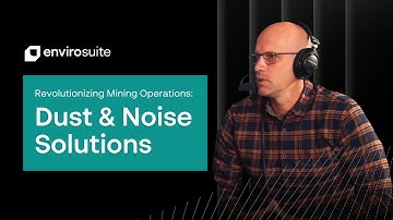Envirosuite: Managing Air Quality & Noise in Mining | Mining Now Podcast Clip