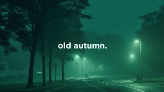 i miss the old autumn.