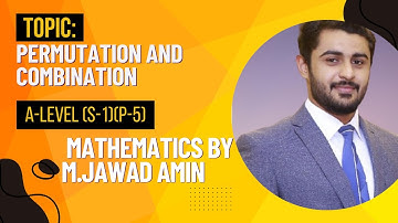 Permutation and Combination | A-Level ( S-1)(P-5) Maths by M.Jawad Amin