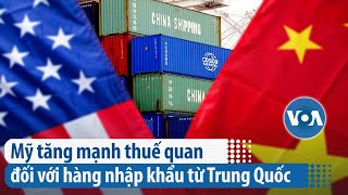 Mỹ Tăng Mạnh Thuế Quan Đối Với Hàng Nhập Khẩu Từ Trung Quốc Voa Tiếng Việt