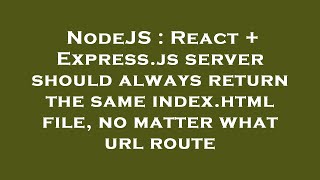 NodeJS : React + Express.js server should always return the same index.html file, no matter what url