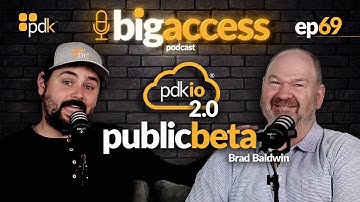 Big Access Podcast - Episode 69: PDK.io 2.0 Public Beta