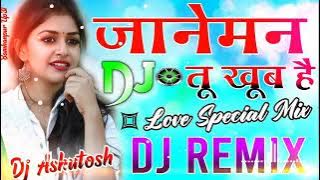 Janeman Tu Khub He Dil Mera Tujhpe Fhida Tu Mera Mehbub He💞 Hindi Love Hard Dholki Remix Dj Ashutosh