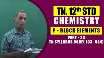 12th Chemistry  | p - Block Elements - Part - 34 |  TN Syllabus Code( L03_O34)