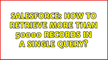 Salesforce: How to retrieve more than 50000 Records in a single query? (3 Solutions!!)