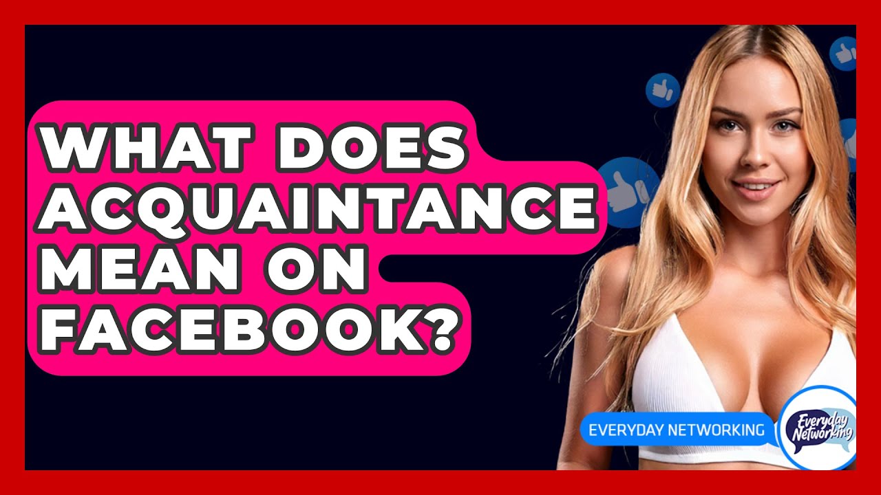 what-does-acquaintance-mean-on-facebook-everyday-networking-youtube