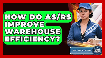 How Do AS/RS Improve Warehouse Efficiency? - Smart Logistics Network