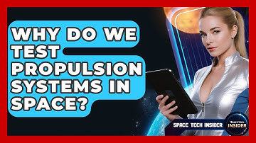 Why Do We Test Propulsion Systems In Space? - Space Tech Insider