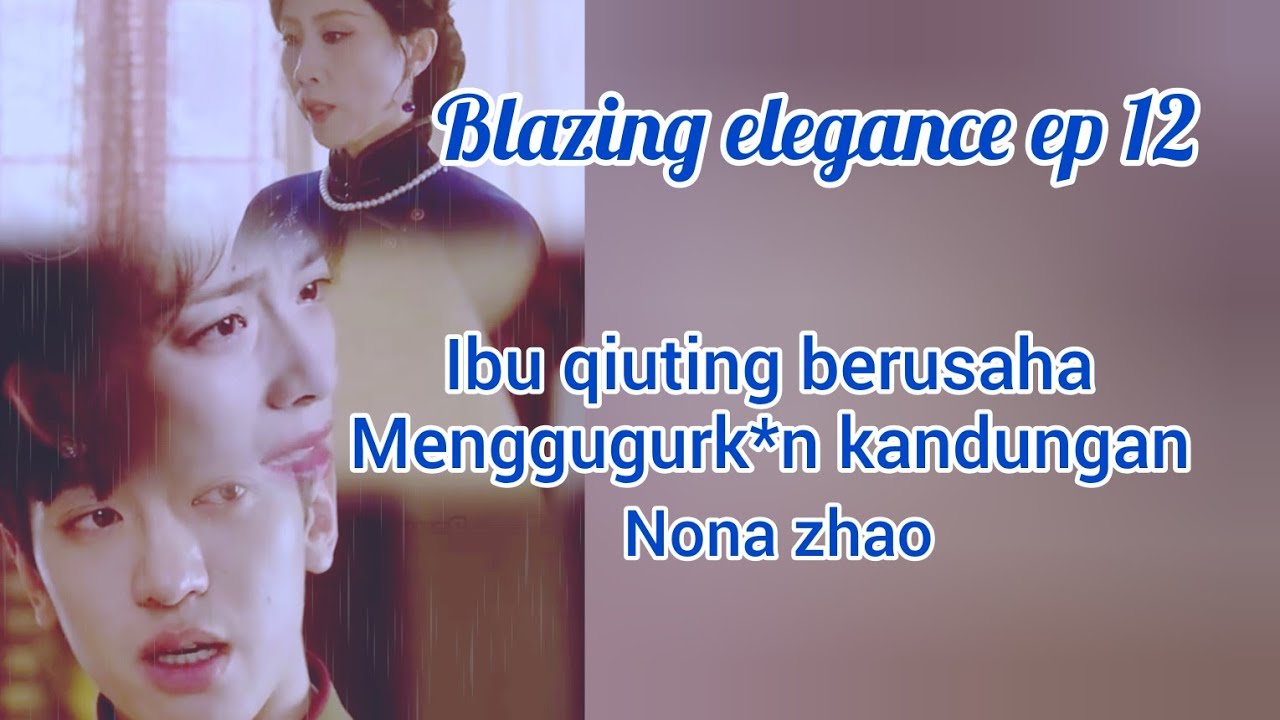 Ibu qiuting berusaha menggugurk*n kandungan nona Zhao l blazing elegance ep 12😦