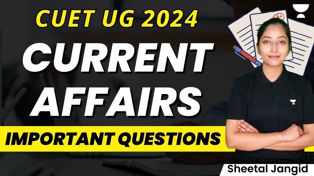 Current Affairs | Important Questions | CUET UG 2024 | Sheetal Jangid ...