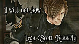 Leon Scott Kennedy ( I will not bow )