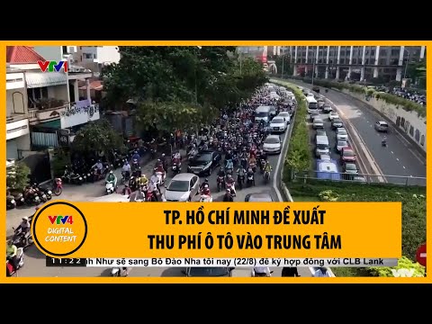 Video TP. Hồ Chí Minh đề xuất thu phí ô tô vào trung tâm |... - youtube