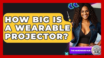 How Big Is A Wearable Projector? - The Hardware Hub