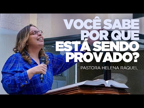 Você sabe por quê está sendo provado? | Pastora Helena Raquel (Escola de Crente)
