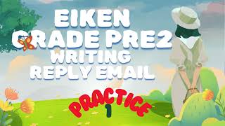 NEW FORMAT- EIKEN GRADE PRE2 WRITING REPLY EMAIL ANSWERING TECHNIQUE AND PRACTICE