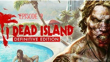 THESE STUPID GLITCHES!! (Dead Island Definitive Edition Part 9)