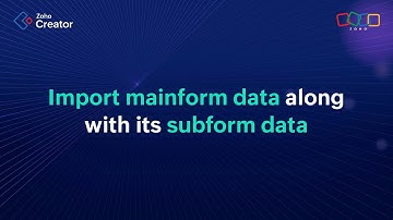 How to Import Form Data Along with Its Subform Entries | Zoho Creator
