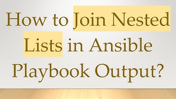How to Join Nested Lists in Ansible Playbook Output?