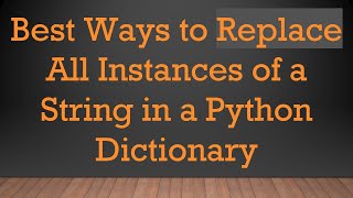 Famous Best Ways to Replace All Instances of a String in a Python Dictionary Wealth