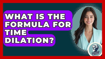 What Is The Formula For Time Dilation? - Philosophy Beyond