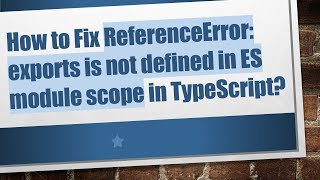 How to Fix ReferenceError: exports is not defined in ES module scope in TypeScript?
