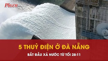 Đà Nẵng lệnh cho 5 thủy điện xả nước đón lũ để ứng phó bão số 15 | PLO
