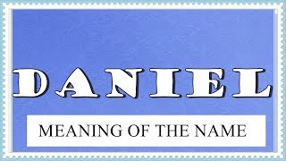 NAME DANIEL - FUN FACTS AND MEANING