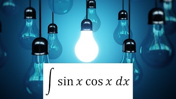 integration of sinx cosx dx (with 3 SOLUTIONS!)