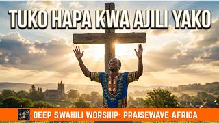 TUKO HAPA KWA AJILI YAKO —  Swahili Worship Video (2026)