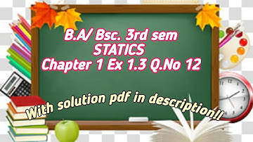 B.A/ Bsc.| 3rd Sem | Statics | Chapter 1| Ex 1.3| Q.12