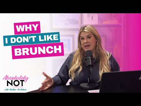 The Problem with Brunch... | Absolutely Not w/ Heather McMahan