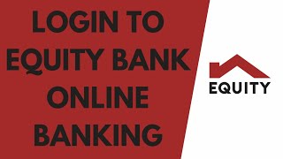 Equity Bank Online Login | How to Login Equity Bank Online Banking Account