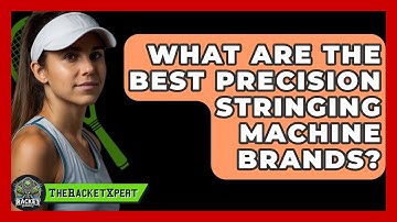 What Are The Best Precision Stringing Machine Brands? - The Racket Xpert