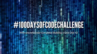 #100DaysOfCode Challenge with amonthecoder Completed Building a Quiz Day 42