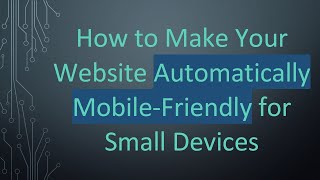 How to Make Your Website Automatically Mobile-Friendly for Small Devices