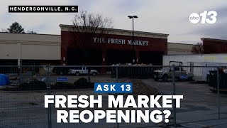 Ask 13: When will the Fresh Market in Hendersonville reopen?