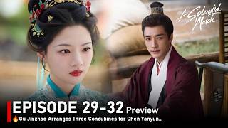 Episode 29-32🔥 A Splendid Match 🔥Gu Jinzhao Arranges Three Concubines for Chen Yanyun - Preview