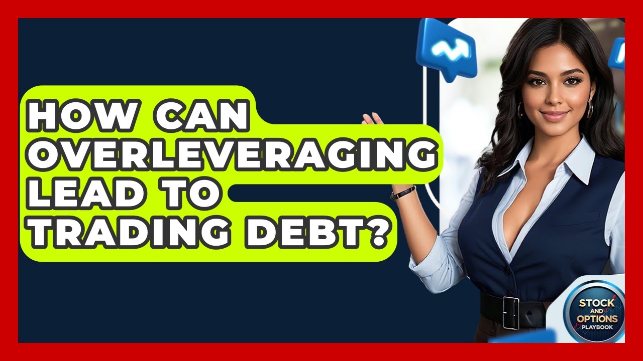 How Can Overleveraging Lead To Trading Debt? - Stock and Options Playbook