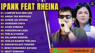 IPANK FEAT RHEINA FULL ALBUM 2025 | LUMPUR DAN BERLIAN